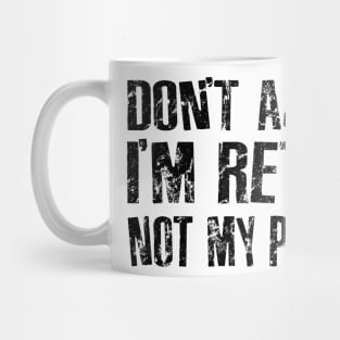 Retired, Not My Problem Mug